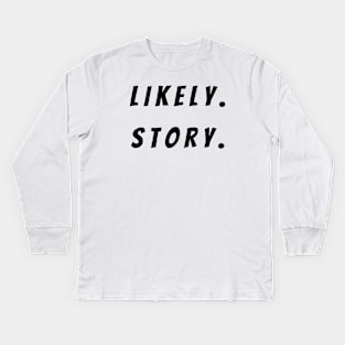 Likely Story - Black Kids Long Sleeve T-Shirt